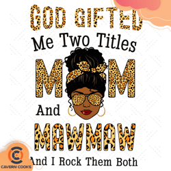 god gifted me two titles mom and mawmaw and i rock