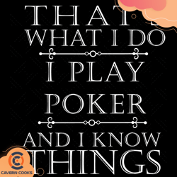 Thats What I do I play Poker And I Know Things Svg