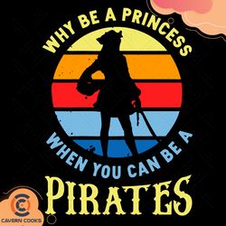 why be a princess when you can be a pirates svg, t