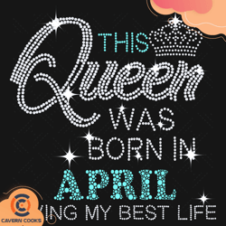 this queen was born in april svg, birthday svg, qu