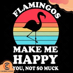 flamingos make me happy svg, trending svg, vintage