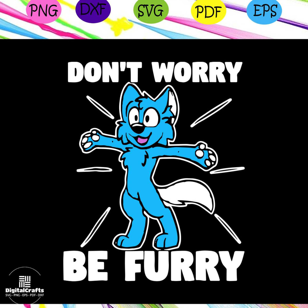Dont worry be furry svg furry fandom svg fandom svg furry merchandise svg fursona art furry cos