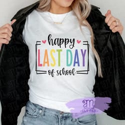 happy last day of school shirt, summer break shirt, teacher shirt shirt, school graduation shirt, gift for teacher shirt