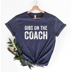 dibs on the coach shirt, baseball coach shirt, wife shirt, coach's wife shirt, funny mom shirt, coach shirt, football co