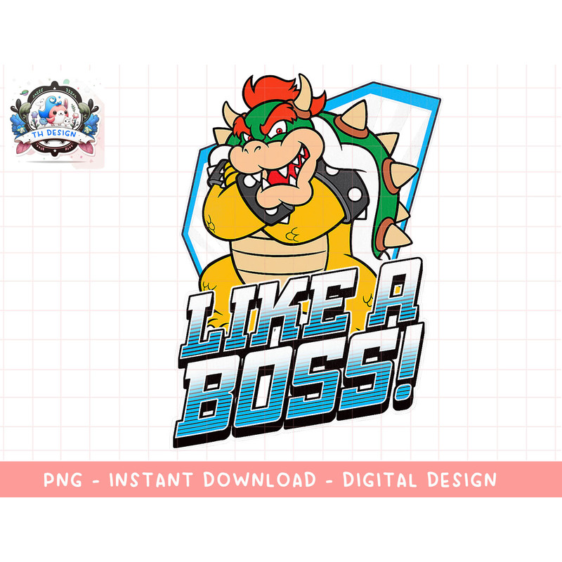 Nintendo Super Mario Bowser Like A Boss Bold Graphic T-Shirt png, sublimation.jpg
