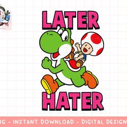 nintendo super mario yoshi toad later hater t-shirt png, sublimation.jpg