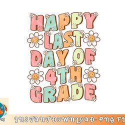 happy last day of 4th grade cute groovy fourth grade teacher png, digital download