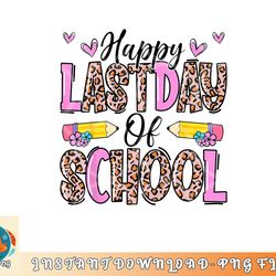 happy last day of school leopard teacher end of school year png, digital download copy