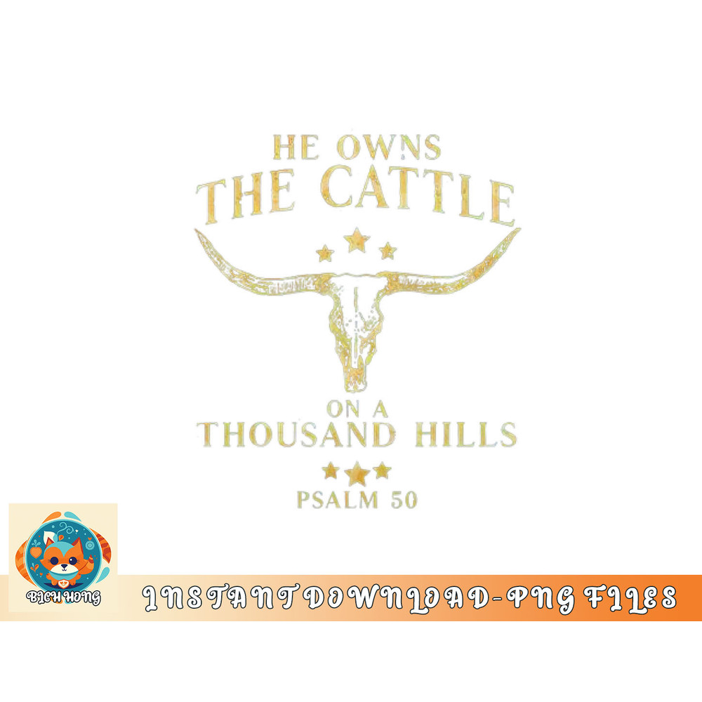 He Owns The Cattle On A Thousand Hills Bull Skull Christian png, digital download copy.jpg