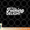 I am A Fucking Delight Funny Sarcasm png, digital download copy.jpg