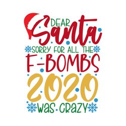 dear santa sorry for all the f bomb 2020 was crazy merry christmas svg, silhouette svg files