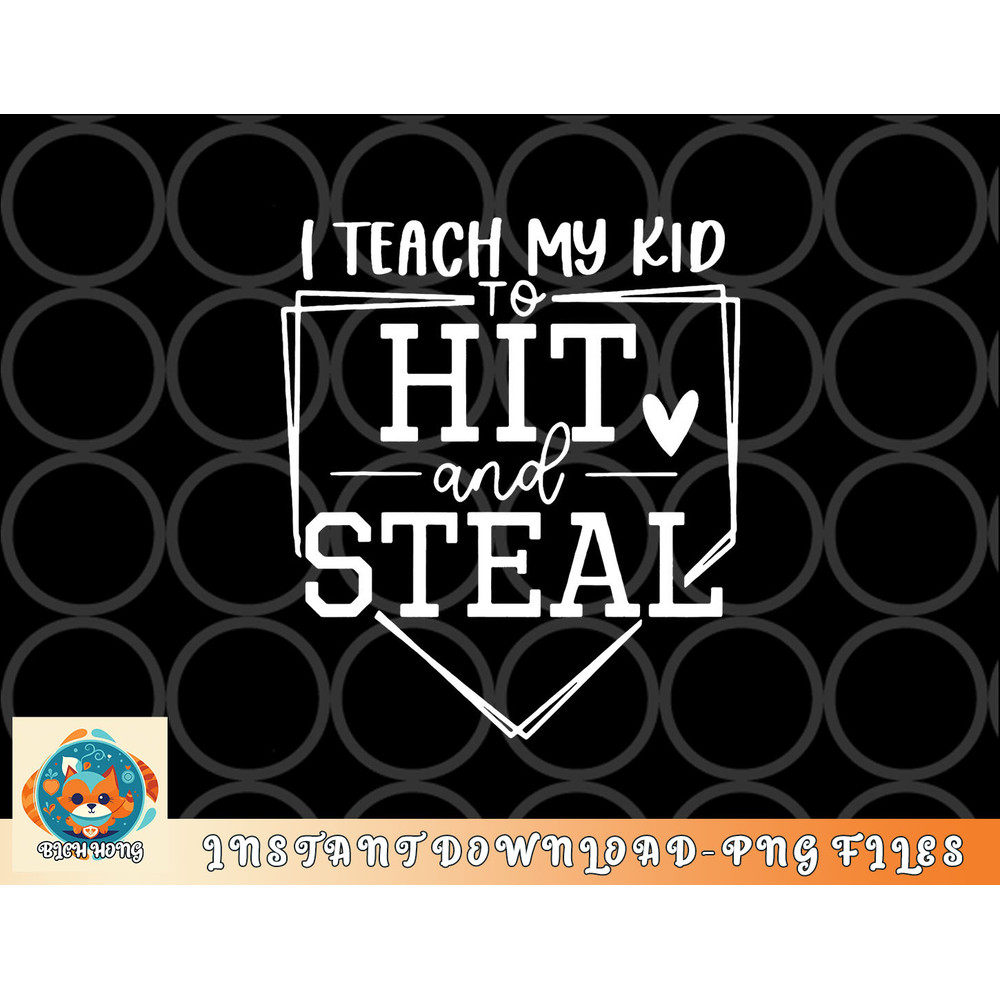 I Teach My Kid To Hit And Steal Baseball Softball Mom Women png, digital download copy.jpg