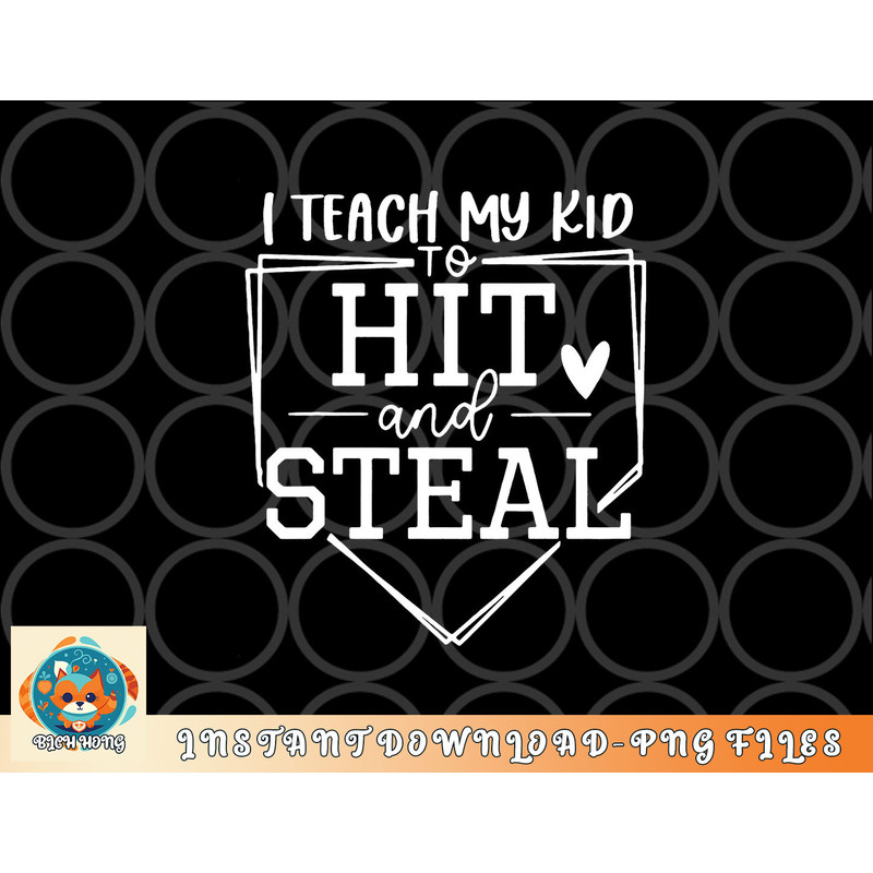 I Teach My Kid To Hit And Steal Baseball Softball Mom Women png, digital download copy.jpg