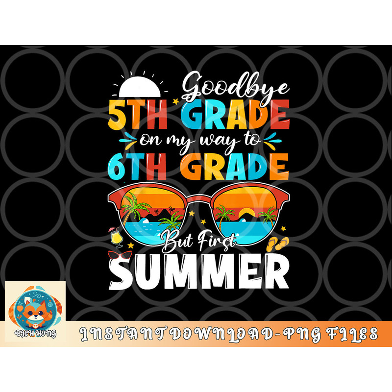 Goodbye 5th Grade Graduation To 6th Grade Hello Summer Kids png, digital download copy.jpg