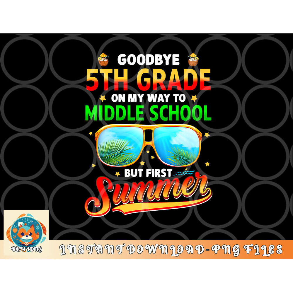 Goodbye 5th Grade Graduation To 6th Grade Hello Summer Kids Premium png, digital download copy.jpg