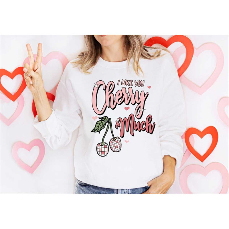 MR-962023112410-i-like-you-cherry-much-sweatshirt-cute-valentines-shirt-image-1.jpg