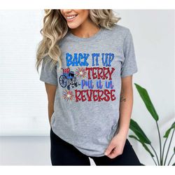 back it up terry put it in reverse shirt, cute funny july 4th shirt, back up terry, 4th of july shirts, 4th of july shir