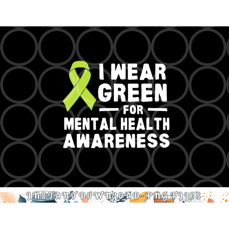 I Wear Green For Mental Health Awareness Month png, digital download copy.jpg