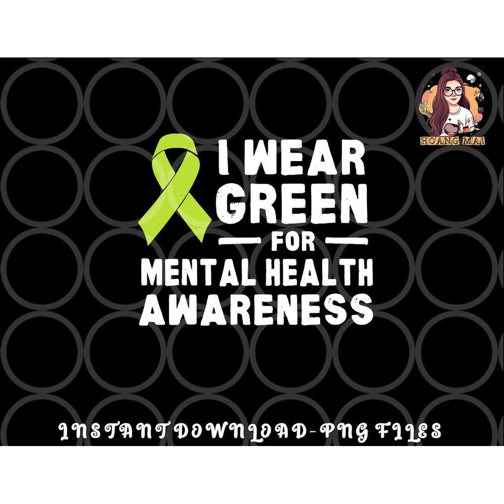 I Wear Green For Mental Health Awareness Month png, digital download copy.jpg