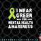 I Wear Green For Mental Health Awareness Month png, digital download copy.jpg
