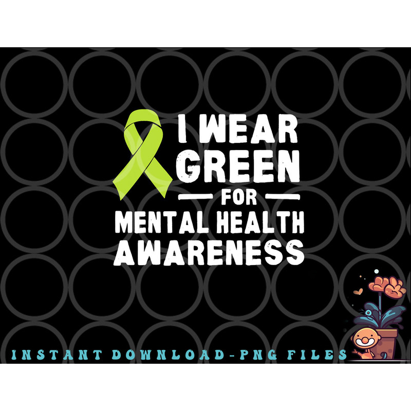I Wear Green For Mental Health Awareness Month png, digital download copy.jpg