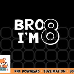8th birthday shirt boy bro i am 8 year old eight eighth party png, digital download copy