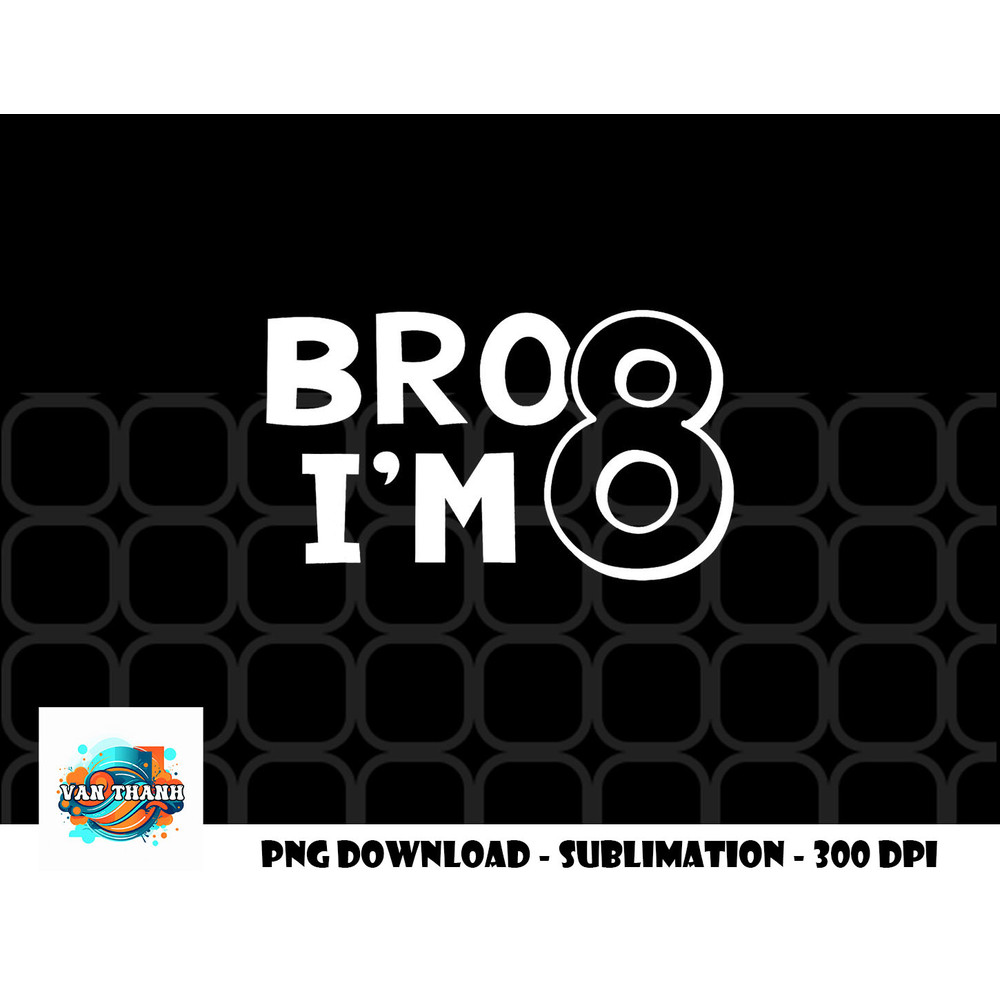 8th Birthday Shirt Boy Bro I am 8 Year Old Eight Eighth Party png, digital download copy.jpg