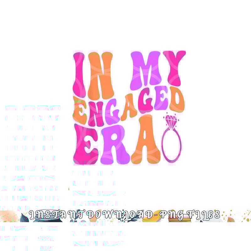 In my Engaged Era png, digital download copy.jpg