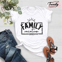 family vacation 2023 shirt, family trip shirts, family matching shirts, family vacation gifts, family summer vacation sh
