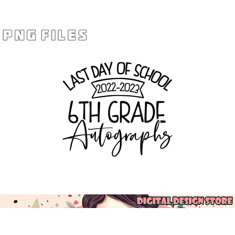 2022-2023 Last Day Autographs School 6th Grade Keepsake png, digital download copy.jpg
