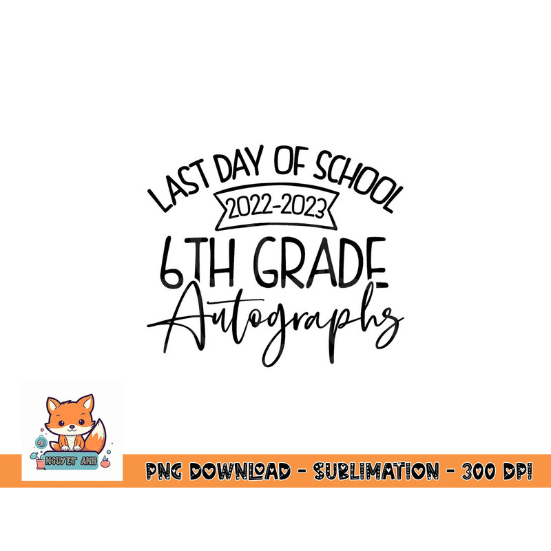 2022-2023 Last Day Autographs School 6th Grade Keepsake png, digital download copy.jpg