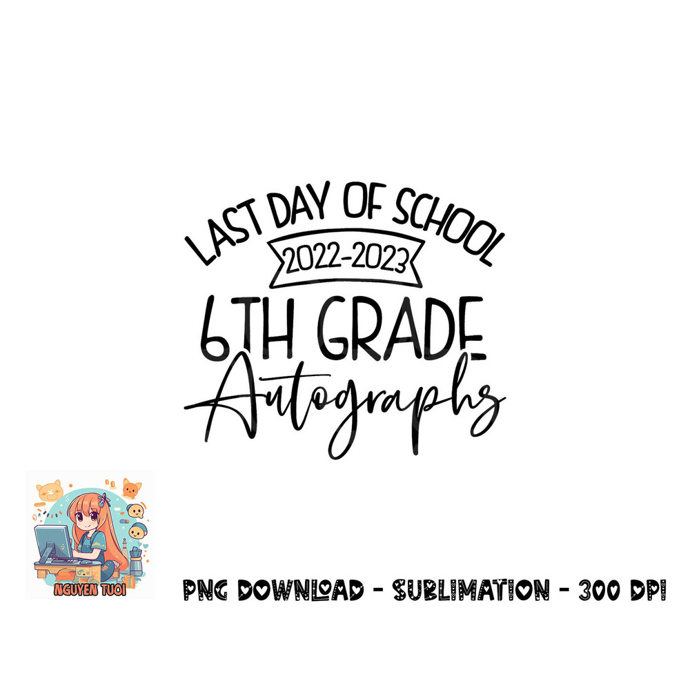 2022-2023 Last Day Autographs School 6th Grade Keepsake png, digital download copy.jpg
