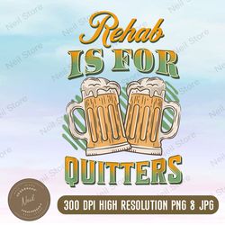 rehab is for quitters funny rehabilition wine beer lovers png, eps, png, dxf, digital download