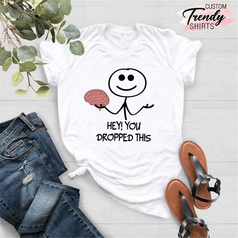 MR-962023162657-hey-you-dropped-this-shirt-brain-shirt-funny-shirt-image-1.jpg