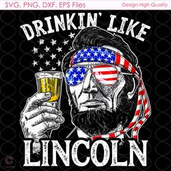 drinkin like lincoln svg, fourh of july svg, 4th of july svg, lincoln svg, red w