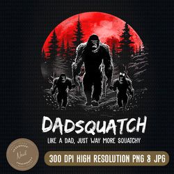 mens papasquatch like a grandpa just way more squatchy funny papa png, digital download, file png
