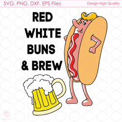 red white buns and brew 4th of july svg, fourth of july svg, america svg, red wh