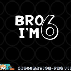 kids 6th birthday shirt boy bro i am 6 year old six sixth party png, digital download copy