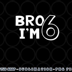 kids 6th birthday shirt boy bro i am 6 year old six sixth party png, digital download copy