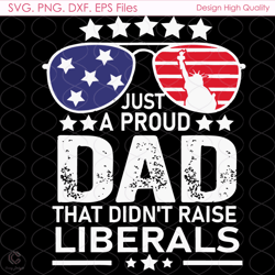 just a proud dad america svg, 4th of july svg, proud dad svg, liberals svg, sung