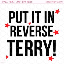 put it in reverse terry svg, 4th of july svg, patriotic svg, fourth of july svg,