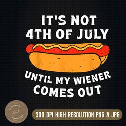 funny hotdog it's not 4th of july until my wiener comes out png, until my wiener comes out png, independence day