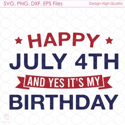 happy july 4th my birthday svg, 4th of july svg, my birthday svg, july 4th birth