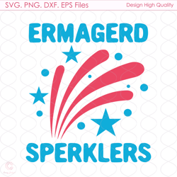 ermagerd sperklers svg, 4th of july svg, july fourth svg, ermagerd svg, sperkler
