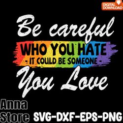 be careful you love svg,pride svg, gay svg, lgbt svg bundle,lesbian svg , gay svg, bisexual svg, transgender svg, queer