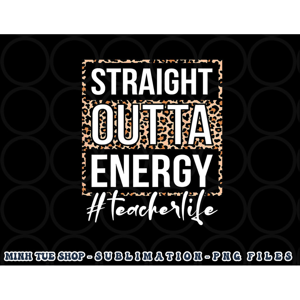 Last Day of School Gift Straight Outta Energy Teacher Life png, digital download copy.jpg
