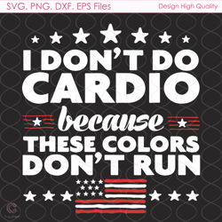 i dont do cardio svg, independence svg, cardio svg, 4th of july svg, usa flag sv