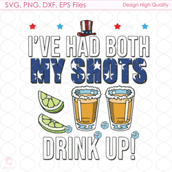 i have had both my shots drink up svg, independence svg, tequila svg, uncle sam
