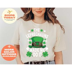 The Leprechauns Made Me Do It Shirt, St Patrick Tee, Patricks Lucky Tee, Lucky Shirt, St Patricks Day Shirt, Cute St Pat
