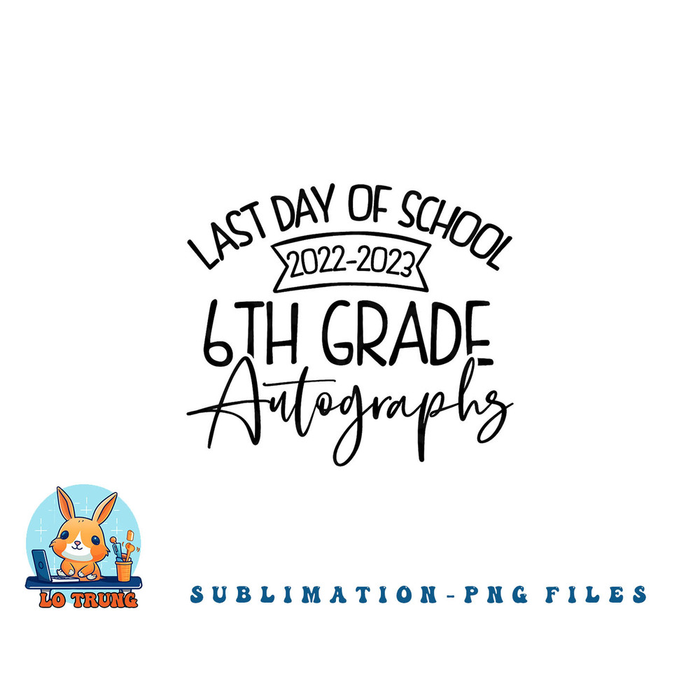 2022-2023 Last Day Autographs School 6th Grade Keepsake png, digital download copy.jpg